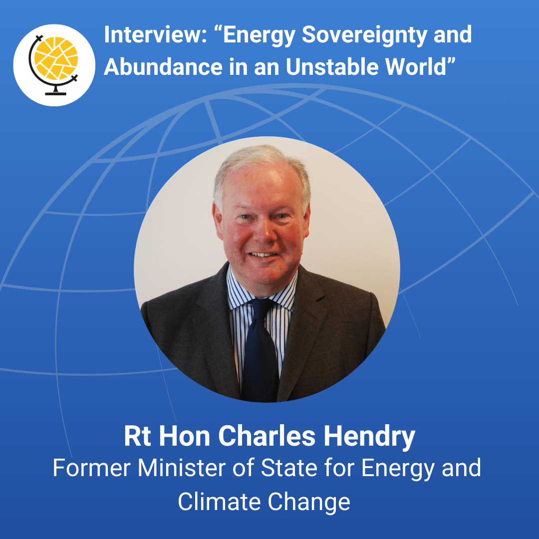 Charles Hendry – Energy Sovereignty and Abundance in an Unstable&nbsp;World