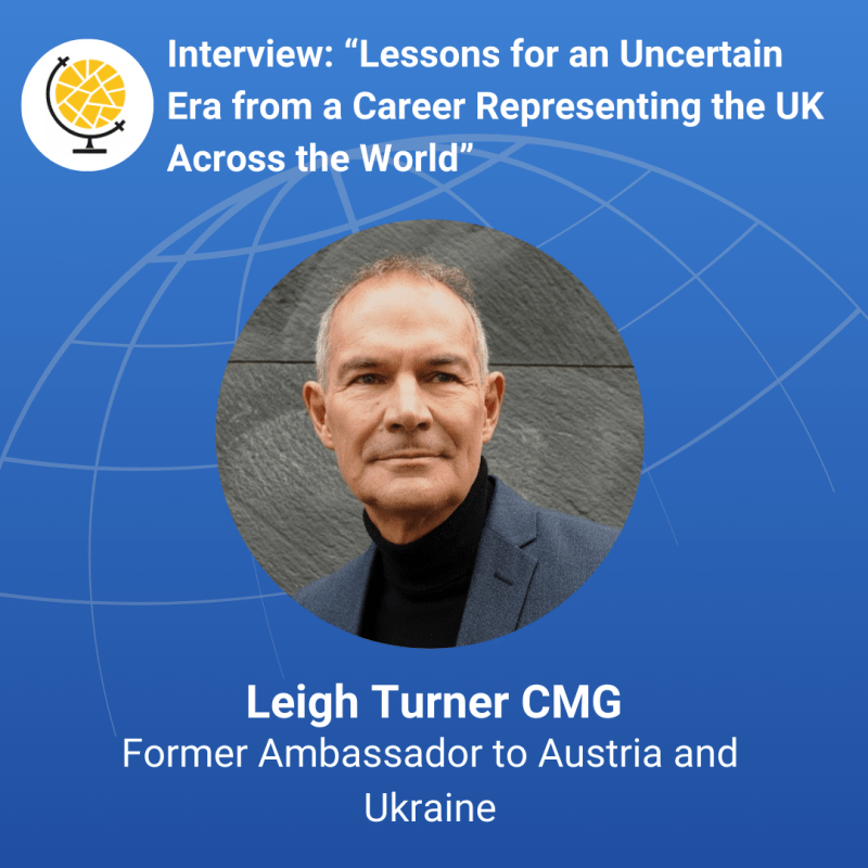 Ambassador Leigh Turner – Lessons for an Uncertain Era from a Career Representing the UK Across the World 