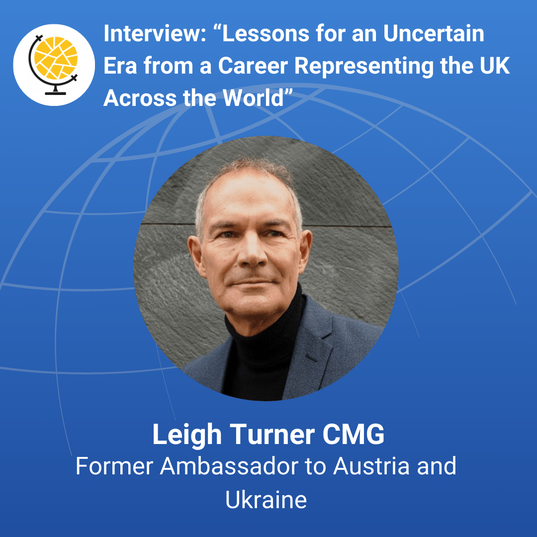 Ambassador Leigh Turner – Lessons for an Uncertain Era from a Career Representing the UK Across the World 
