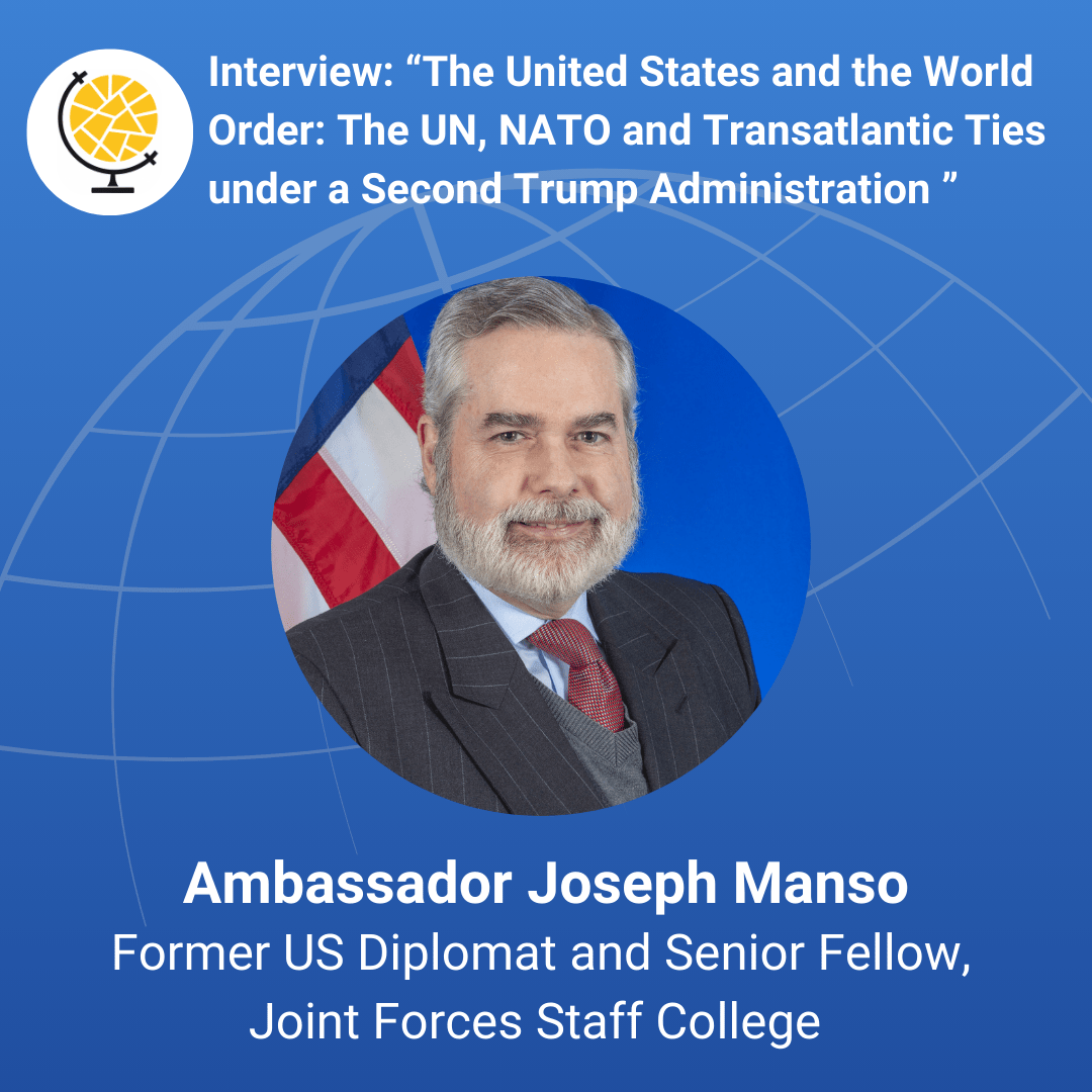Ambassador Joseph Manso – The United States and the World Order: The UN, NATO and Transatlantic Ties under a Second Trump Administration 